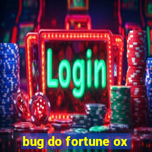 bug do fortune ox