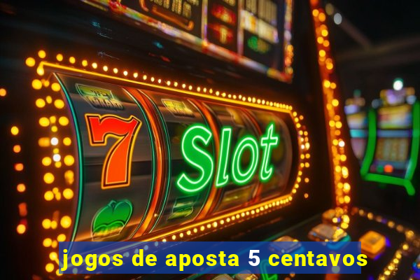 jogos de aposta 5 centavos