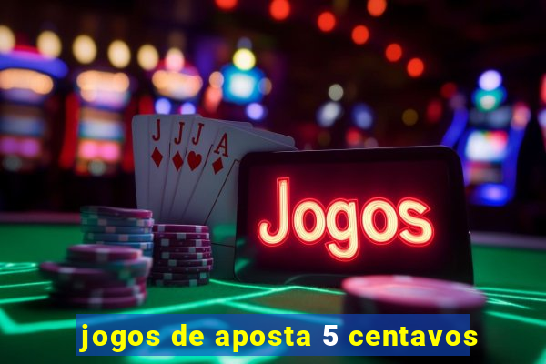 jogos de aposta 5 centavos