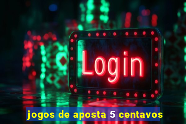 jogos de aposta 5 centavos