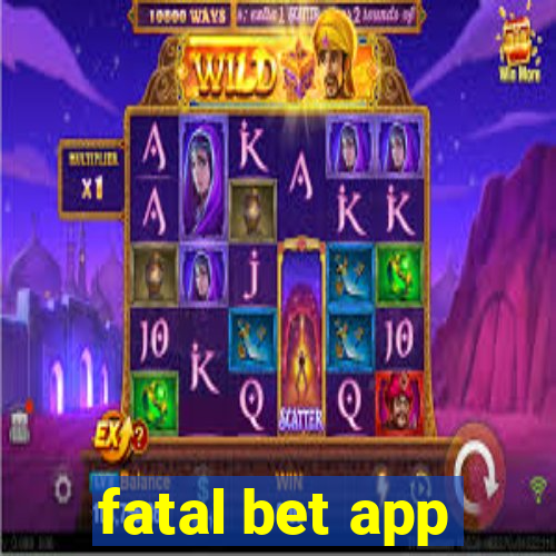 fatal bet app