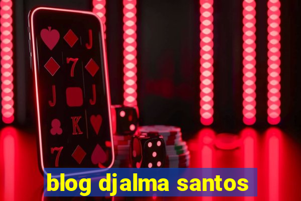 blog djalma santos