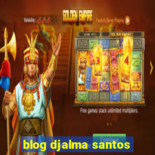 blog djalma santos