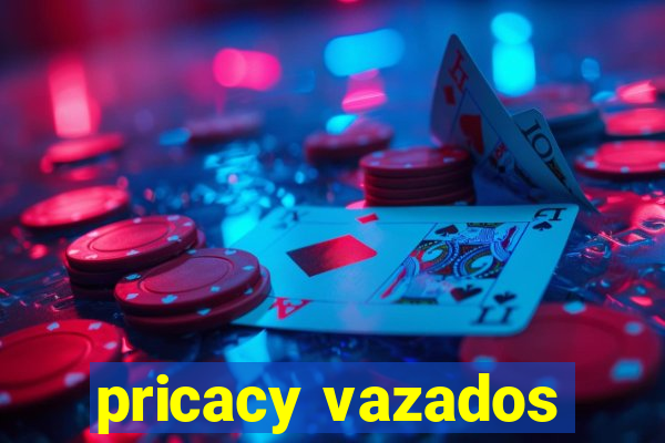 pricacy vazados