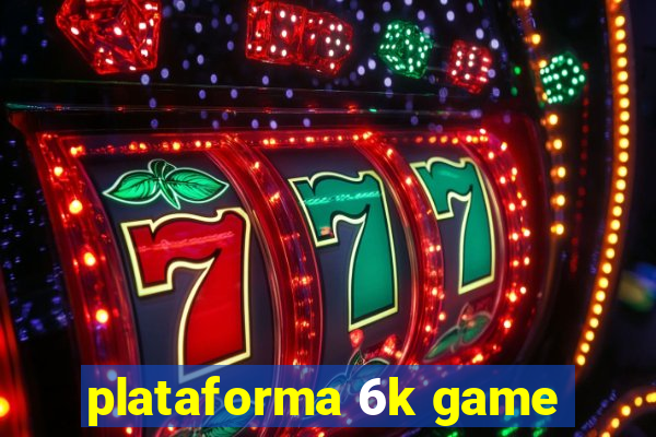 plataforma 6k game