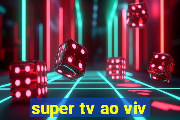 super tv ao viv