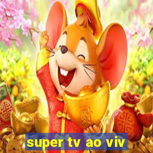 super tv ao viv