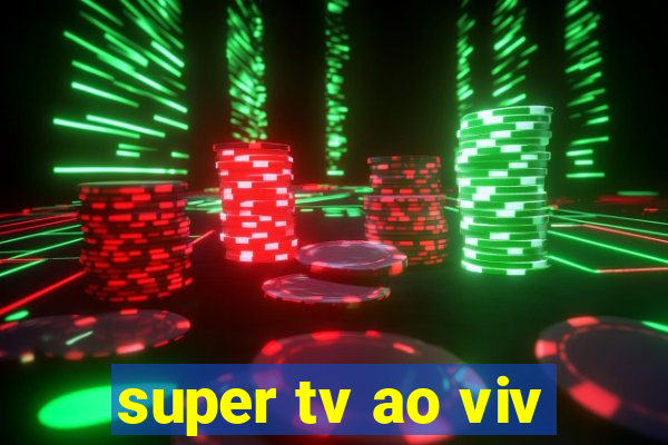 super tv ao viv