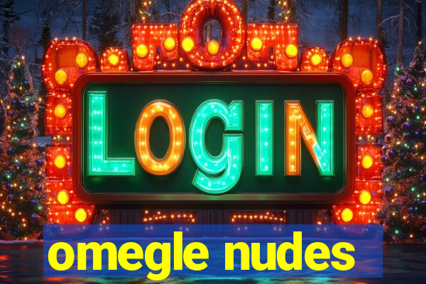 omegle nudes