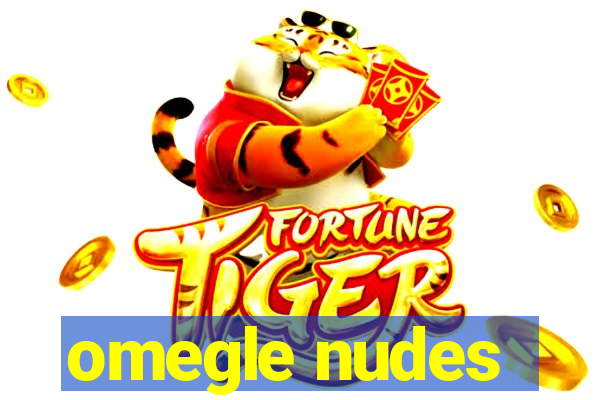 omegle nudes