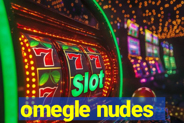 omegle nudes