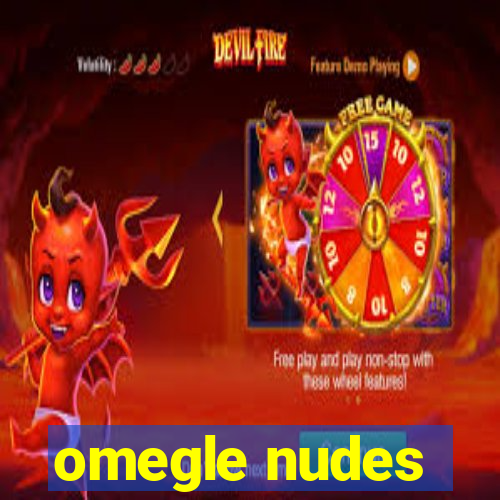 omegle nudes