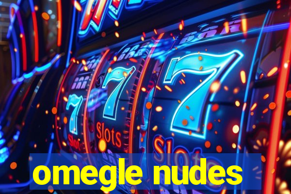 omegle nudes