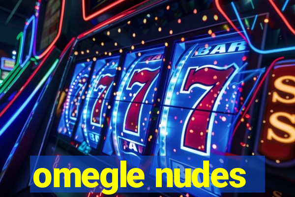 omegle nudes