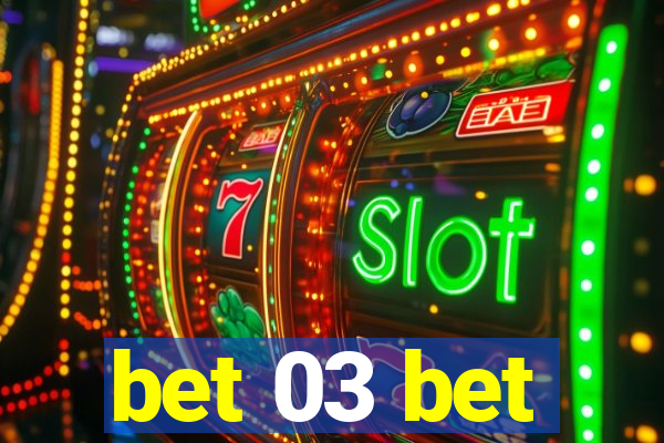 bet 03 bet