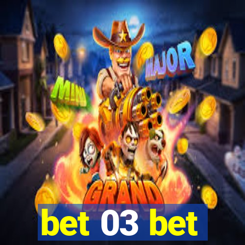 bet 03 bet