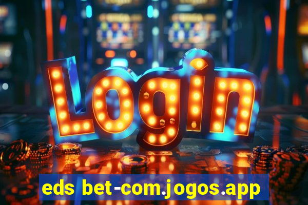 eds bet-com.jogos.app