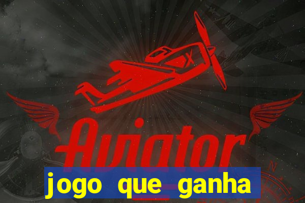 jogo que ganha dinheiro ao se cadastrar