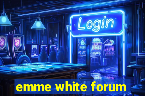 emme white forum