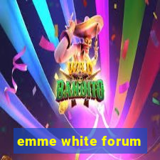 emme white forum