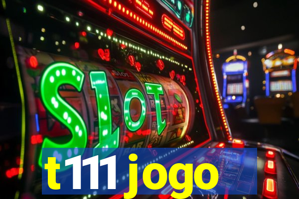 t111 jogo