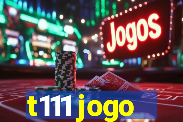 t111 jogo