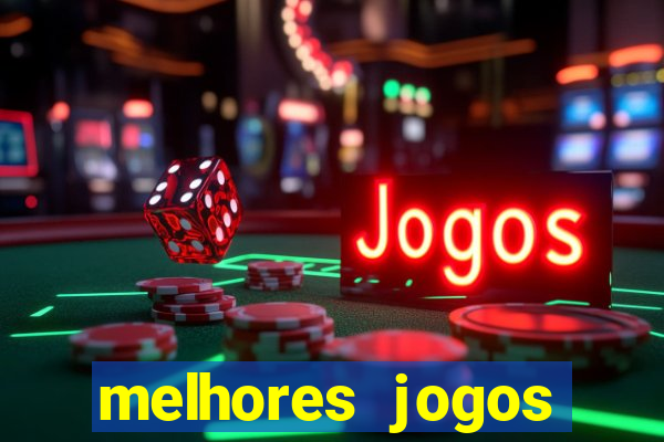 melhores jogos estrela bet