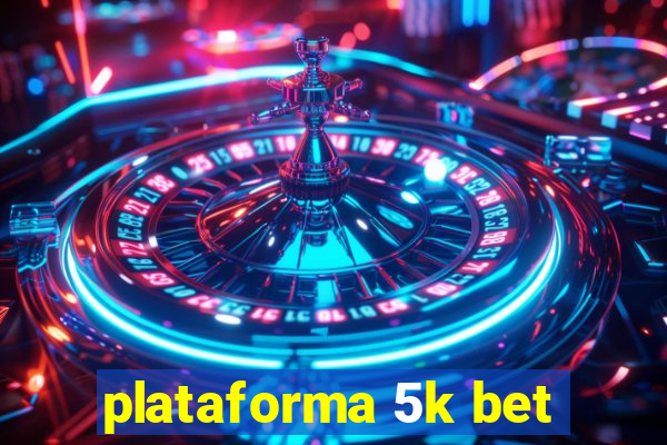 plataforma 5k bet