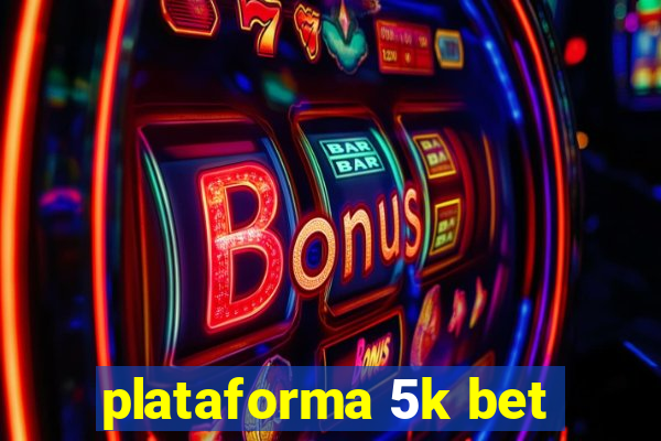 plataforma 5k bet