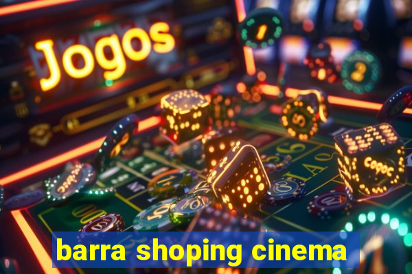 barra shoping cinema