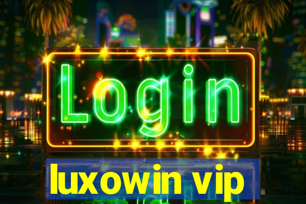 luxowin vip