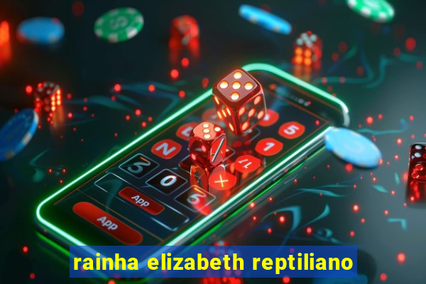 rainha elizabeth reptiliano