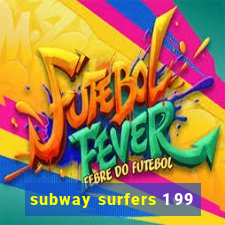 subway surfers 1 99