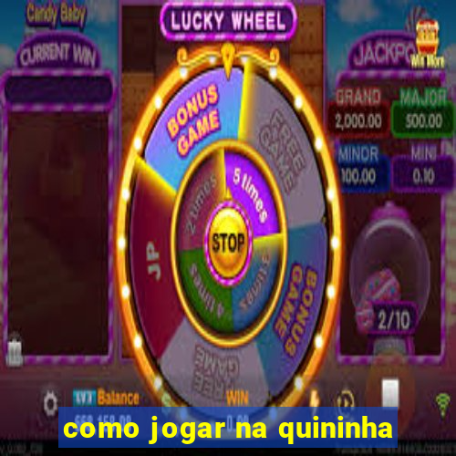 como jogar na quininha