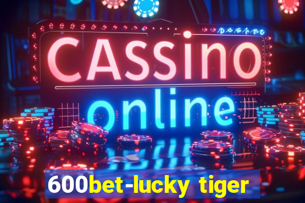 600bet-lucky tiger