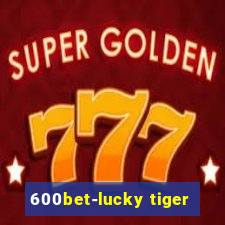 600bet-lucky tiger