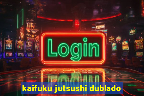 kaifuku jutsushi dublado