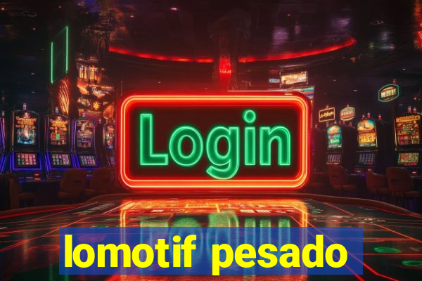 lomotif pesado