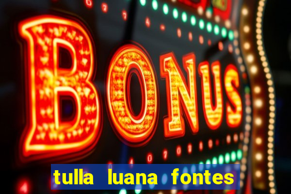 tulla luana fontes dos santos