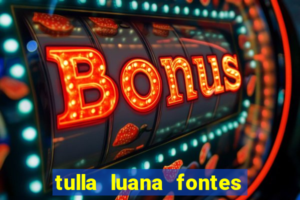 tulla luana fontes dos santos