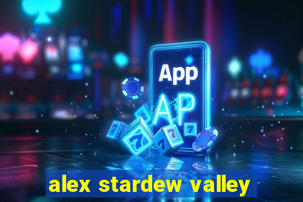 alex stardew valley