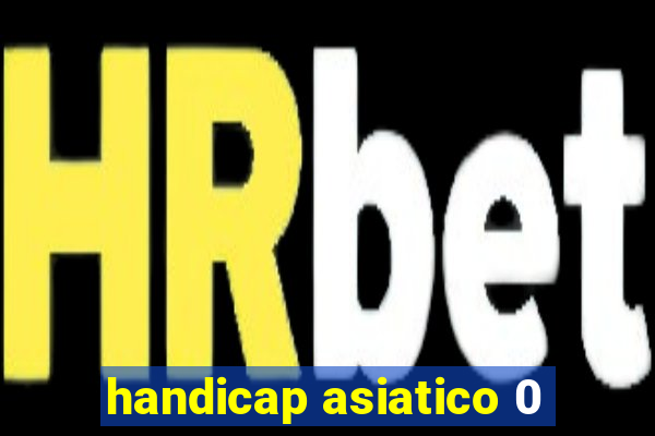 handicap asiatico 0