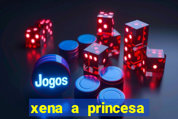 xena a princesa guerreira online