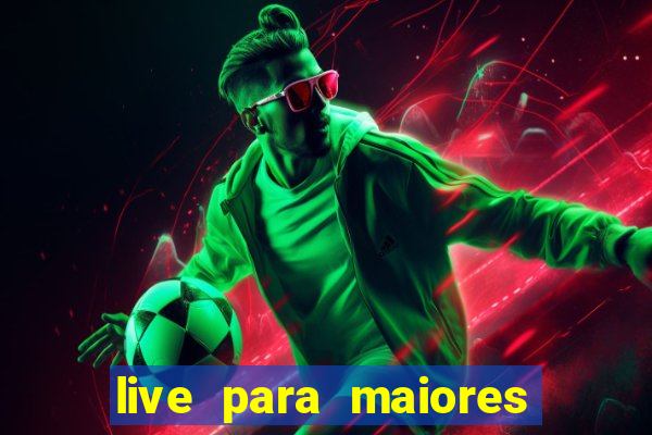 live para maiores de 18