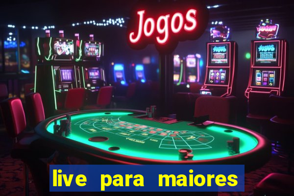 live para maiores de 18