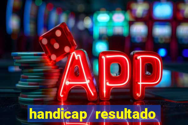 handicap resultado final - 1