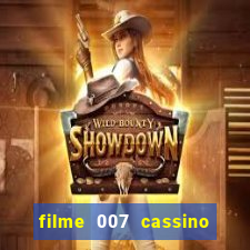 filme 007 cassino royale completo dublado