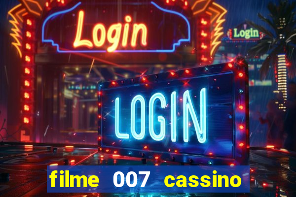 filme 007 cassino royale completo dublado