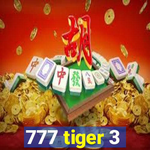 777 tiger 3