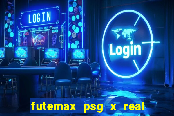 futemax psg x real madrid ao vivo